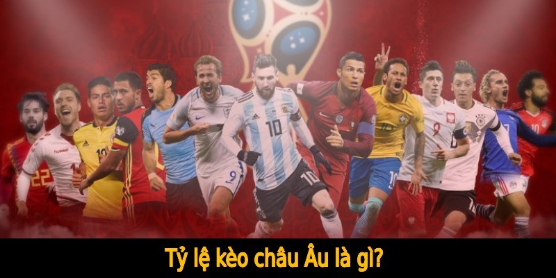 Kèo châu Âu là gì? Cách thức nhận diện kèo cược chuẩn - BSPORT - TO79